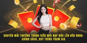 Thưởng Thành Viên Mới Nạp Đầu Lên Đến 8888K Tại Hello88